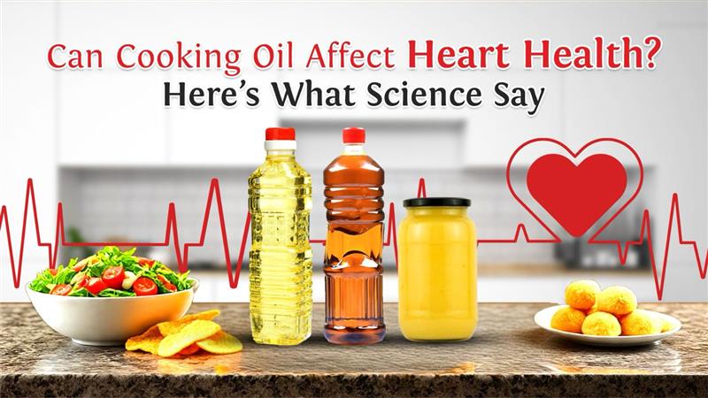 Can cooking oil affect heart health? here’s what science says?