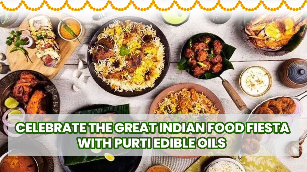 Celebrate the great indian food fiesta with purti edible oils